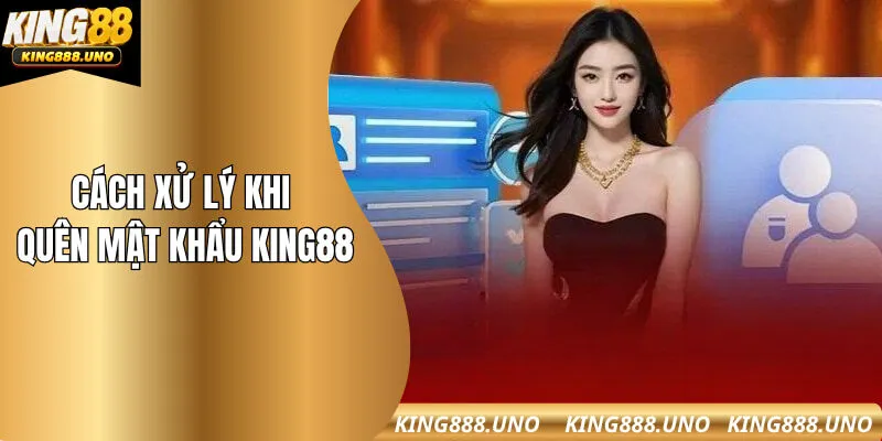 Cách xử lý hiệu quả khi quên mật khẩu King88