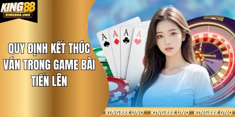 Game tiến lên sẽ kết thúc khi đã có người về đích