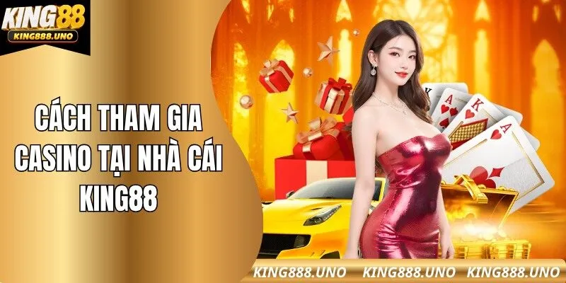 Chia sẻ cách tham gia Casino tại nhà cái King88