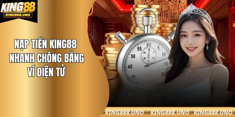 Nạp vốn King88 cực nhanh bằng ví điện tử